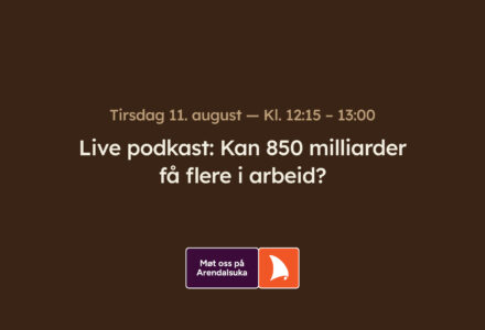 Arendalsuka: Kan 850 milliarder få flere i arbeid?